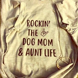 Rockin the Dog Mom and Aunt Life tee